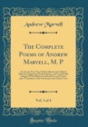 Image for The Complete Poems of Andrew Marvell, M. P, Vol. 1 of 4: For the the First Time Fully Collected and Collated With the Original and Early Editions, and Considerably Enlarged With Hitherto Inedited Pros