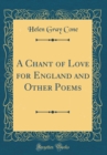 Image for A Chant of Love for England and Other Poems (Classic Reprint)