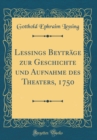 Image for Lessings Beytrage zur Geschichte und Aufnahme des Theaters, 1750 (Classic Reprint)