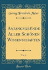 Image for Anfangsgrunde Aller Schonen Wissenschaften, Vol. 1 (Classic Reprint)