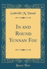 Image for In and Round Yunnan Fou (Classic Reprint)