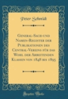 Image for General-Sach-und Namen-Register der Publikationen des Central-Vereins fur das Wohl der Arbeitenden Klassen von 1848 bis 1895 (Classic Reprint)