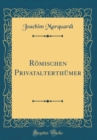 Image for Romischen Privatalterthumer (Classic Reprint)