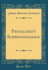 Image for Pestalozzi&#39;s Schwanengesang (Classic Reprint)