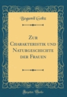 Image for Zur Charakteristik und Naturgeschichte der Frauen (Classic Reprint)