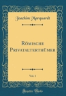 Image for Romische Privatalterthumer, Vol. 1 (Classic Reprint)