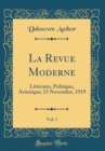 Image for La Revue Moderne, Vol. 1: Litteraire, Politique, Artistique; 15 Novembre, 1919 (Classic Reprint)