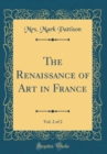 Image for The Renaissance of Art in France, Vol. 2 of 2 (Classic Reprint)