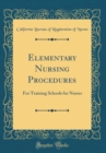 Image for Elementary Nursing Procedures: For Training Schools for Nurses (Classic Reprint)