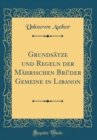 Image for Grundsatze und Regeln der Mahrischen Bruder Gemeine in Libanon (Classic Reprint)