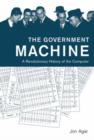Image for The government machine  : a revolutionary history of the computer