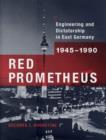 Image for Red Promotheus  : engineering and dictatorship in East Germany, 1945-1990