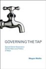 Image for Governing the tap  : special district governance and the new local politics of water