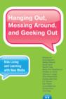 Image for Hanging out, messing around, and geeking out  : kids living and learning with new media