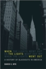 Image for When the lights went out  : a history of blackouts in America