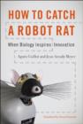 Image for How to catch a robot rat  : when biology inspires innovation