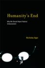 Image for Humanity&#39;s end  : why we should reject radical enhancement