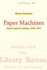 Image for Paper machines  : about cards &amp; catalogs, 1548-1929