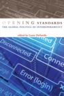 Image for Opening standards  : the global politics of interoperability