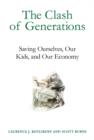 Image for The clash of generations  : saving ourselves, our kids, and our economy