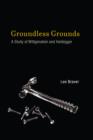 Image for Groundless grounds  : a study of Wittgenstein and Heidegger