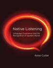 Image for Native listening  : language experience and the recognition of spoken words