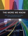 Image for The more we know  : NBC news, educational innovation, and learning from failure