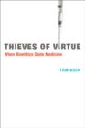 Image for Thieves of virtue  : when bioethics stole medicine