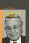 Image for In search of the good  : a life in bioethics