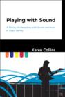 Image for Playing with sound  : a theory of interacting with sound and music in video games