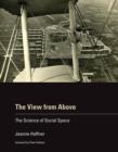 Image for The view from above  : the science of social space