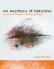 Image for An aesthesia of networks  : conjunctive experience in art and technology