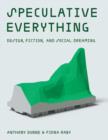 Image for Speculative everything  : design, fiction, and social dreaming
