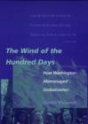 Image for The Wind of the Hundred Days : How Washington Mismanaged Globalization