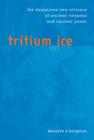 Image for Tritium on Ice : The Dangerous New Alliance of Nuclear Weapons and Nuclear Power