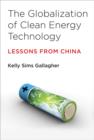 Image for The globalization of clean energy technology  : lessons from China