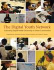 Image for The Digital Youth Network  : cultivating digital media citizenship in urban communities