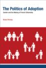 Image for The politics of adoption  : gender and the making of French citizenship