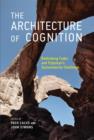 Image for The architecture of cognition  : rethinking Fodor and Pylyshyn&#39;s systematicity challenge