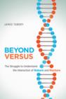 Image for Beyond versus  : the struggle to understand the interaction of nature and nurture