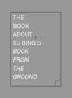 Image for The Book about Xu Bing&#39;s Book from the Ground