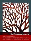Image for ReCombinatorics  : the algorithmics of ancestral recombination graphs and explicit phylogenetic networks