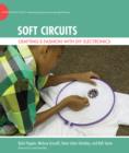 Image for Soft circuits  : crafting e-fashion with DIY electronics