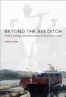 Image for Beyond the Big Ditch : Politics, Ecology, and Infrastructure at the Panama Canal
