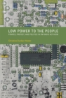 Image for Low Power to the People : Pirates, Protest, and Politics in FM Radio Activism