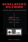 Image for Developer&#39;s Dilemma : The Secret World of Videogame Creators