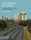 Image for The fabric of space  : water, modernity, and the urban imagination