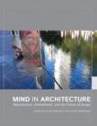 Image for Mind in architecture  : neuroscience, embodiment, and the future of design