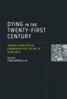 Image for Dying in the twenty-first century  : towards a new ethical framework for the art of dying well