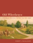 Image for Old wheelways  : traces of bicycle history on the land